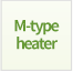 M type heater